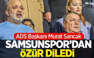 ADS Başkanı Murat Sancak Samsunspor'dan ÖZÜR DİLEDİ 