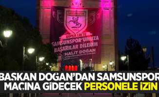 Başkan Doğan’dan Samsunspor maçına gidecek personele izin