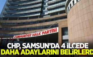 CHP, Samsun’da 4 ilçede daha adaylarını belirledi