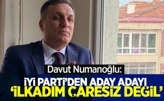 Davut Numanoğlu, İYİ Parti'den aday adayı 'İLKADIM ÇARESİZ DEĞİL'