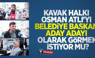 Kavak halkı Osman Atlı'yı belediye başkan aday adayı olarak görmek istiyor mu?