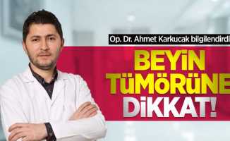 Op. Dr. Ahmet Karkucak bilgilendirdi: Beyin tümörüne dikkat!