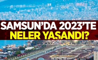 Samsun'da 2023'te neler yaşandı?
