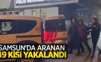 Samsun'da aranan 49 kişi yakalandı