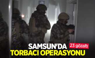 Samsun'da torbacı operasyonu: 23 gözaltı