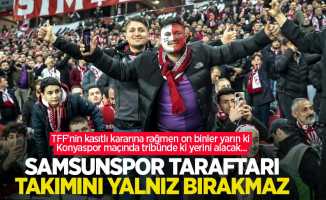 TFF'nin kasıtlı kararına rağmen on binler yarın ki Konyaspor maçında tribünde ki yerini alacak... Samsunspor taraftarı TAKIMINI YALNIZ  BIRAKMAZ 