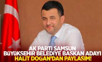 AK Parti Samsun Büyükşehir Belediye Başkan Adayı Halit Doğan'dan paylaşım!