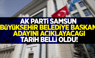 Ak Parti Samsun Büyükşehir Belediye Başkan adayını açıklayacağı tarih belli oldu!