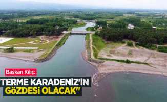 Başkan Kılıç: "Terme Karadeniz'in gözdesi olacak"