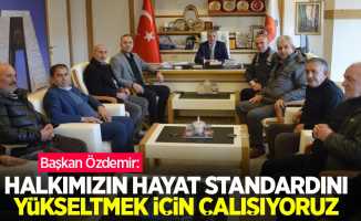 Başkan Özdemir: "Halkımızın hayat standardını yükseltmek için çalışıyoruz"