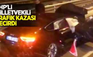 CHP'li milletvekili trafik kazası geçirdi