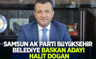 Samsun AK Parti Büyükşehir Belediye Başkan Adayı Halit Doğan
