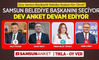 Samsun Büyükşehir Belediye Başkanı sizce kim olmalı? TIKLA | OY VER