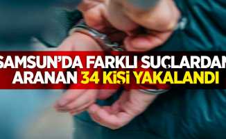 Samsun'da farklı suçlardan aranan 34 kişi yakalandı