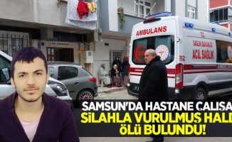 Samsun'da hastane çalışanı silahla vurulmuş halde ölü bulundu