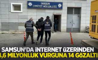 Samsun'da internet üzerinden 4,6 milyonluk vurguna 14 gözaltı