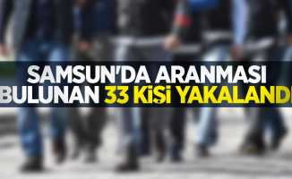 Samsun’da aranması bulunan 33 kişi yakalandı