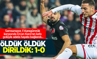 Samsunspor, F.Karagümrük karşısında Ercan Kara'nın kafa golüyle adeta hayata bağlandı ...  ÖLDÜK ÖLDÜK  DİRİLDİK 1-0 