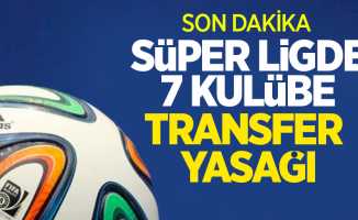 Süper Lig'de 7 kulübe transfer yasağı