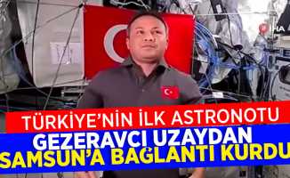 Türkiye'nin ilk astronotu Gezeravcı, Uzaydan Samsun'a bağlantı kurdu