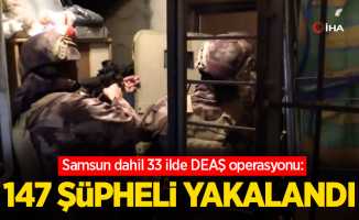 33 ilde DEAŞ operasyonu: 147 şüpheli yakalandı