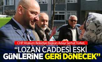 CHP Atakum Belediye Başkan Adayı Serhat Türkel, ’Lozan Caddesi eski günlerine geri dönecek’’