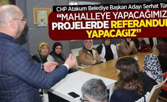CHP Atakum Belediye Başkan Adayı Serhat Türkel, ‘’Mahalleye yapacağımız projelerde referandum yapacağız’’