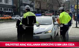Ehliyetsiz araç kullanan sürücüye 12 bin lira ceza