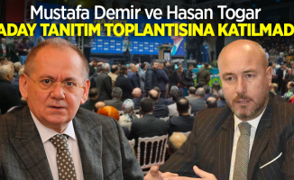 Mustafa Demir ve Hasan Togar  Aday tanıtım toplantısına katılmadı