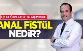 Op. Dr. Ömer Faruk Bük bilgilendirdi: Anal Fistül Nedir?