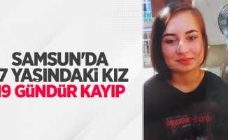 Samsun'da 17 yaşındaki kız 19 gündür kayıp