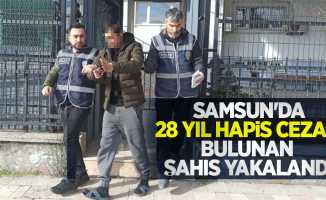 Samsun'da 28 yıl hapis cezası bulunan şahıs yakalandı