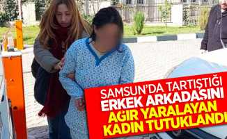 Samsun'da tartıştığı erkek arkadaşını ağır yaralayan kadın tutuklandı