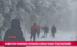 yoğun kar nedeniyle ormanda mahsur kalan 3 işçi kurtarıldı