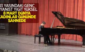 13 yaşındaki genç piyanist Yiğit Yüksel 8 Mart Dünya  Kadınlar Gününde sahnede