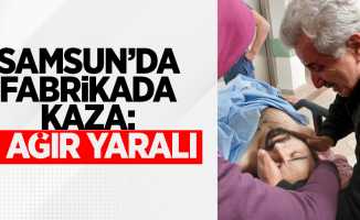 Samsun'da fabrikada kaza: 1 ağır yaralı