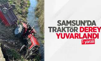 Samsun'da traktör dereye yuvarlandı: 1 yaralı