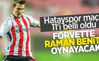 Hatayspor maçı 11'i belli oldu  FORVETTE RAMAN BENİTO OYNAYACAK