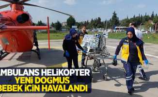 Ambulans helikopter yeni doğmuş bebek için havalandı