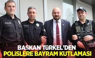 Başkan Türkel’den polislere bayram kutlaması
