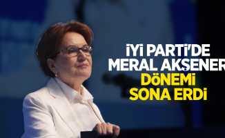 İYİ Parti'de Meral Akşener dönemi sona erdi