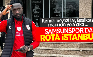 Kırmızı beyazlılar, Beşiktaş maçı için yola çıktı ...  SAMSUNSPOR'DA ROTA İSTANBUL 