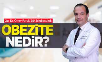 Op. Dr. Ömer Faruk Bük bilgilendirdi: Obezite nedir?