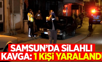 Samsun'da silahlı kavga: 1 kişi yaralandı