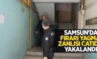 Samsun'da firari yağma zanlısı çatıda yakalandı