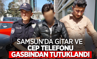 Samsun'da gitar ve cep telefonu gasbından tutuklandı