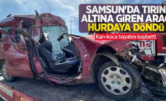 Samsun'da tırın altına giren araç hurdaya döndü: Karı-koca hayatını kaybetti