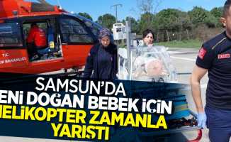 Samsun'da yeni doğan bebek için helikopter zamanla yarıştı