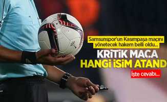 Samsunspor'un Kasımpaşa maçını yönetecek hakem belli oldu... KRİTİK MAÇA HANGİ İSİM ATANDI?