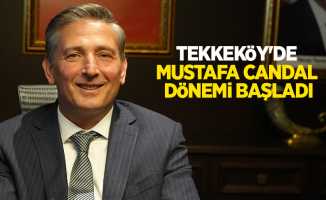 Tekkeköy’de Mustafa Candal dönemi başladı